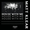 House With Me - Matt Klear