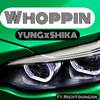 Whoppin (Explicit) - YUNGxSHIKA&RichYoungan