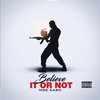 Believe It or Not (Explicit) - Moe Kash