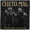 Cheto Mal (Explicit) - Gonzalo Nawel&Ariel El Pana&Gonzalo Nahuel Moya