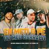 Eu Meti o Pé do Meu Barraco (Explicit) - Mc GN Sheik&MC Neneco&Rennan da Penha&Dj Wendel Czr
