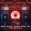 DANCE WITH YOU (Save As|US|Remix) - DONT BLINK&Save As (US)