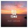 All The Time (feat. Camishe) - Kevin Ocean&MSP&Camishe