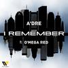 I REMEMBER (feat. O'MEGA RED) (Explicit) - A'dre&O'Mega Red
