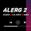 Alerg 2(feat. Elekid & Lil Crys) (Explicit) - Srex&Elekid&Lil Crys