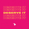 Deserve It (Explicit) - NERDTHEGOAT