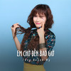 Em Chờ Đến Bao Giờ (Ytmix) - Tang Quynh My