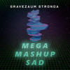 Mega Mashup Sad - Gravezaum Stronda