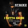 I Gotta Shine (Remix) - Stackz&City Spud&Fresco Kane