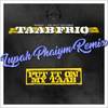 Put It on My Taab (Lupah Phaiym Remix|Explicit) - Taab Frio