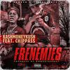 Frenemies(feat. Chippass) (Explicit) - Kashmoneykush&Chippass