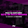 Baile da Marconex - Bota na boca piranha (Explicit) - DJ Marcondes&DJ Lucas ZN&mc gamal&Lira Johnny Mc