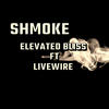 Shmoke (feat. Elevated Bliss) (Explicit) - Livewire&Elevated Bliss