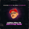 Lanç4 pra Tu Xot4 pra Mim(feat. MC Lukinha) (Explicit) - Mc Datorre&Mc Sagaz&DJ SATI MARCONEX&MC Lukinha