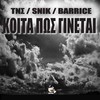 Koita Pos Ginetai - TNS&Snik&Barrice