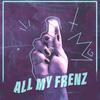 all my frenz (feat. EDC - Primiere) (Explicit) - Cyberface&EDC - Primiere