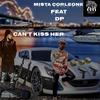 Can't Kiss Her(feat. DP) (Explicit) - Mista Corleone&DP