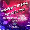 Montagem Tu Vai Senta - Puta Senta Firme (Explicit) - Mc Magrinho&Mc Nauan&DJ GHR