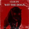 Wit The Dogs (Explicit) - cloudy 