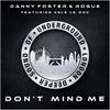 Don't Mind Me (Deep House Mix) - Danny Foster&Rogue&Kele Le Roc