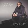 I Wish - Josh Lay