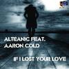 If I Lost Your Love (Club Mix) - Alteanic&Aaron Cold