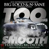 Too Smooth(feat. Big Oso Loc) (Explicit) - BIG LOCO&N-Sane&Big Oso Loc