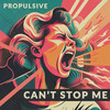 Can't Stop Me - Propulsive