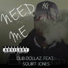 Need Me (Explicit) - Dub Dollaz&Squirt Jones