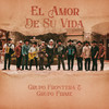 EL AMOR DE SU VIDA - Grupo Frontera&Grupo Firme