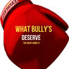 What Bully's Deserve - The Great Harry B