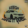 Make It Quick (Explicit) - Keegn