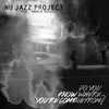 Do You Know Where You're Coming from? - Nu Jazz Project&Angela Ricci&François Legrain&Paolo Loveri&DJ Odilon