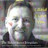 I Said I Love You - The Baker Street Irregulars