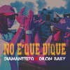 No E QUE DIQUE - Diamantte70&Dilon Baby