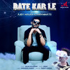 Date Kar Le - Ajey Nagar (CarryMinati)&Romy&Salim-Sulaiman