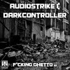 Fucking Ghetto (Original Mix|Explicit) - Darkcontroller&Audiostrike