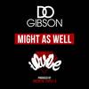 Might as Well - D.O. Gibson&iLLvibe