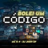 Bolei um Código (Explicit) - MCK9&Dj Jhon SP&Mc Dn Thug