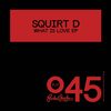 What Is Love (Original Mix) - Squirt D