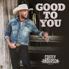 Good To You - Coffey Anderson&John Pierce&Will Weatherly&Seth Ennis