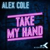 Take My Hand (Original Mix) - ALEX COLE