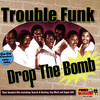 Drop the Bomb - Trouble Funk