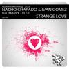 Strange Love (Big Room Anthem Mix) - Nacho Chapado&Ivan Gomez&Harry Tyler