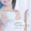 Late In The Morning - Little Story