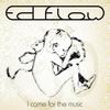 I Came for the Music (Original Mix) - Ed Flow