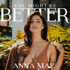 You Might Be Better - Anna Mae