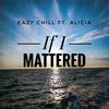 If I Mattered - Alicia Morton&Eazy Chill