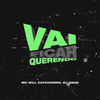 Vai Ficar Querendo (Explicit) - MC Will Catchorro&DJ Gege