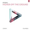 Higher off the Ground (Day Mix) - KYANU